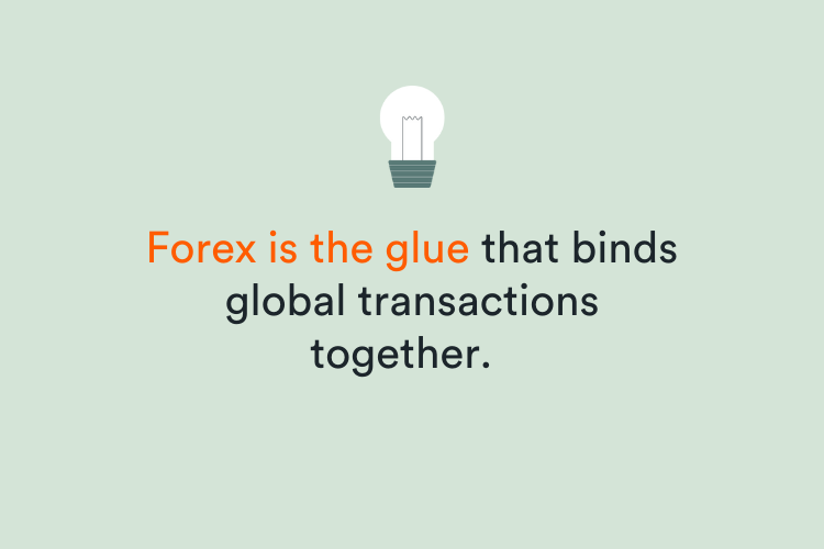 Forex is the glue that binds global transactions